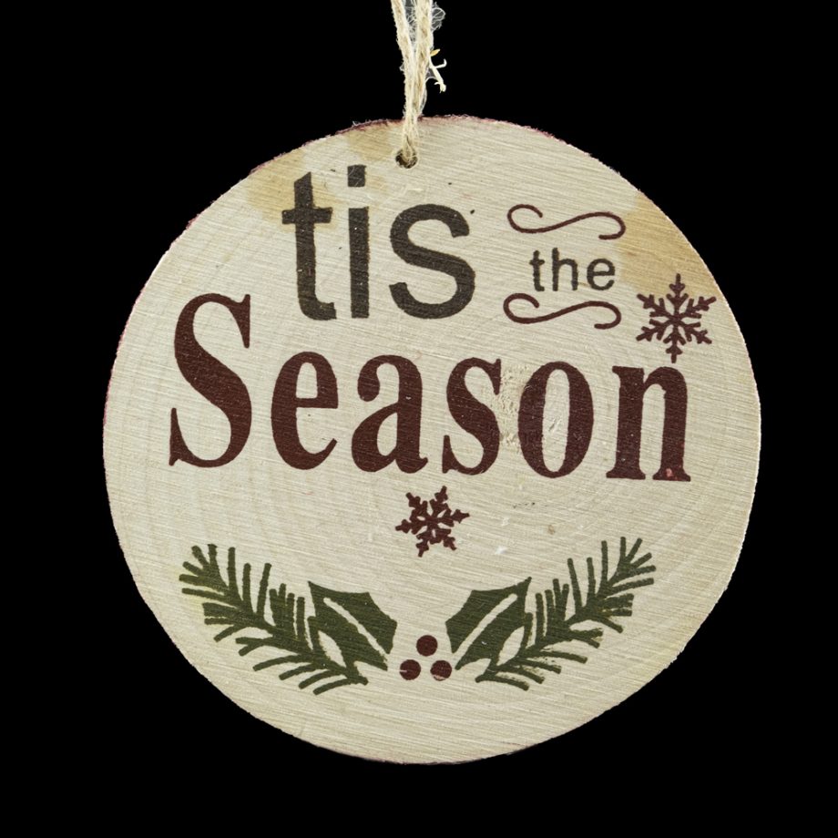 ORN WOODEN DICS 4" NATURAL "TIS THE SEASON"